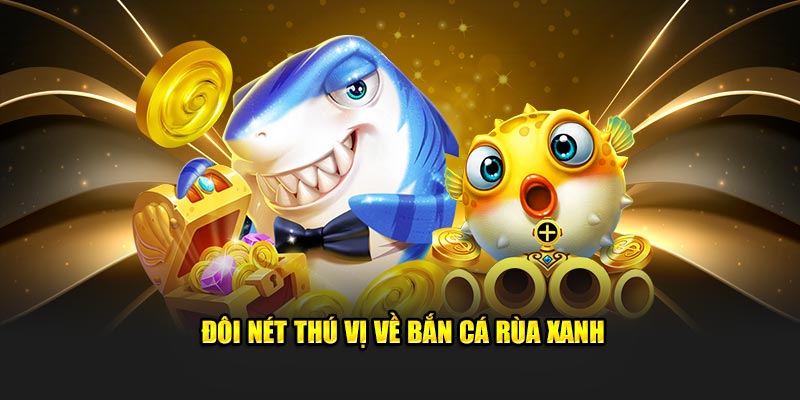 Hướng dẫn newbie cách chơi bắn cá rùa xanh